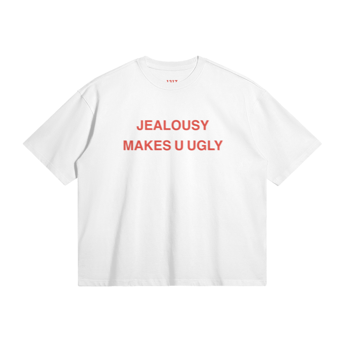 jealousy makes u ugly oversize