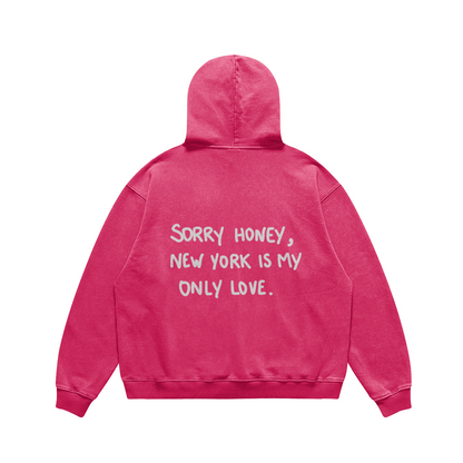 Hoodie Sorry honey, new york is my only love. rose