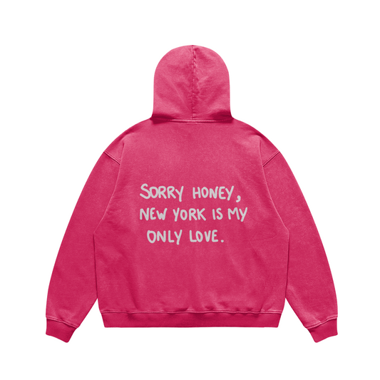 Hoodie Sorry honey, new york is my only love. pink